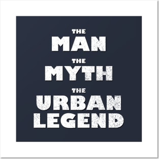 The Man, The Myth, The Urban Legend Posters and Art